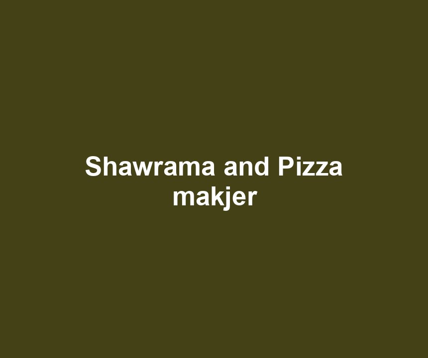 Shawrama and Pizza makjer