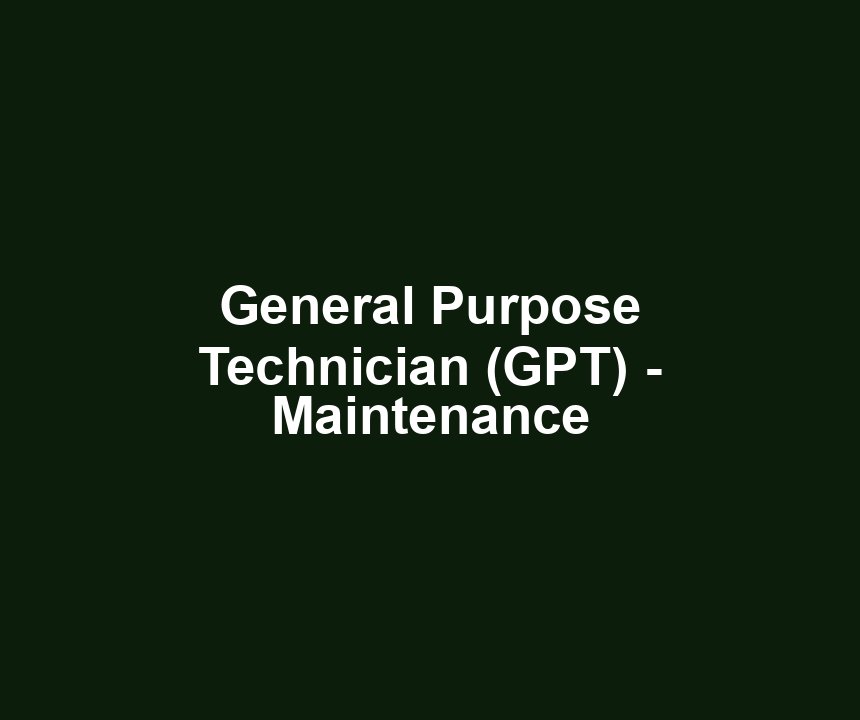 General Purpose Technician (GPT) - Maintenance
