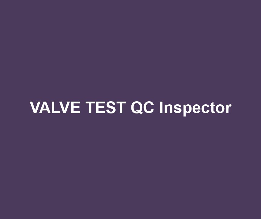 VALVE TEST QC Inspector