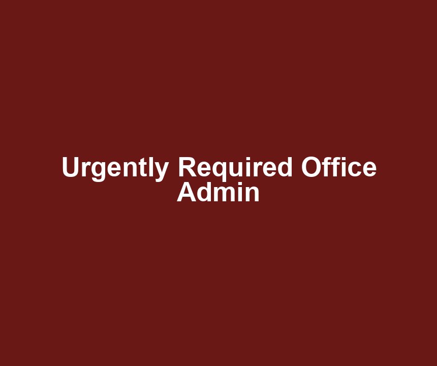 Urgently Required Office Admin