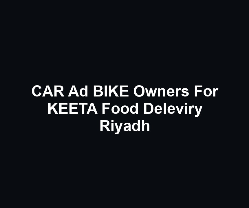 CAR Ad BIKE Owners For KEETA Food Deleviry Riyadh