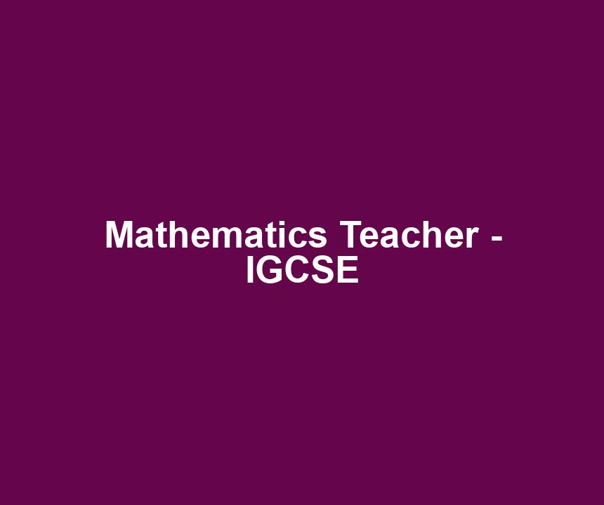 Mathematics Teacher - IGCSE