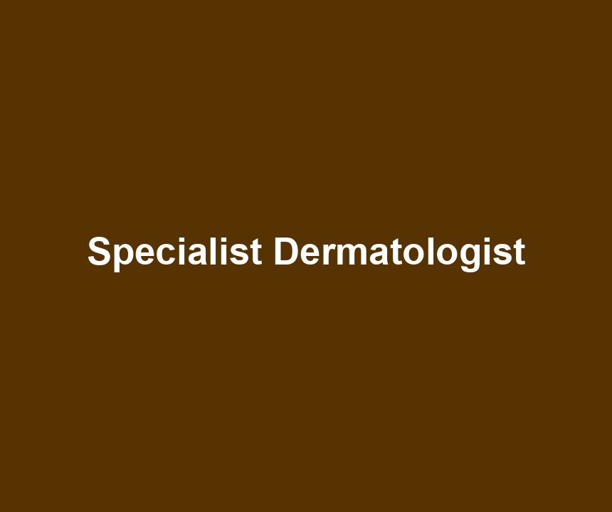 Specialist Dermatologist