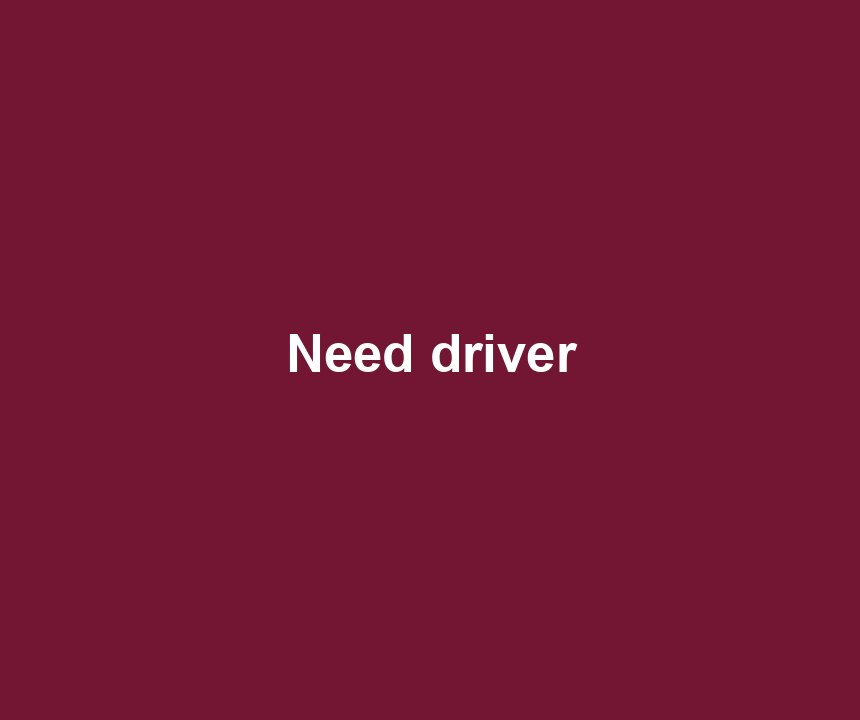 Need driver