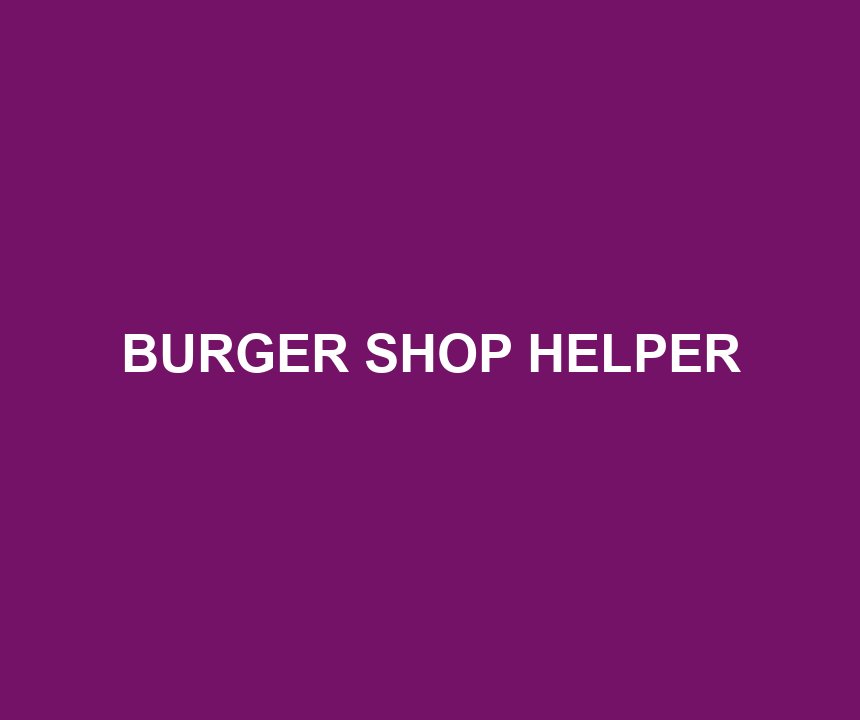BURGER SHOP HELPER