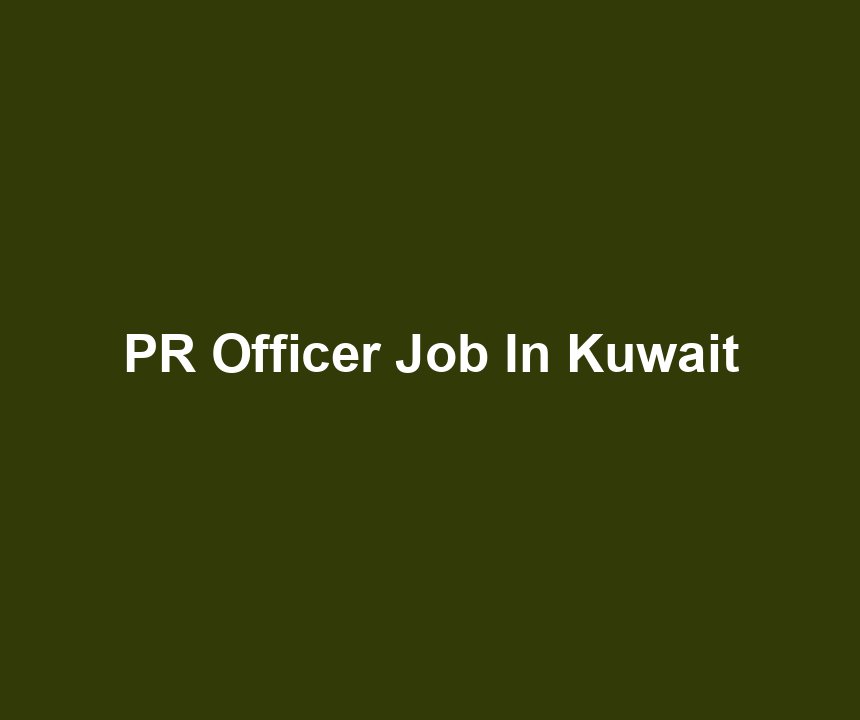 PR Officer Job In Kuwait