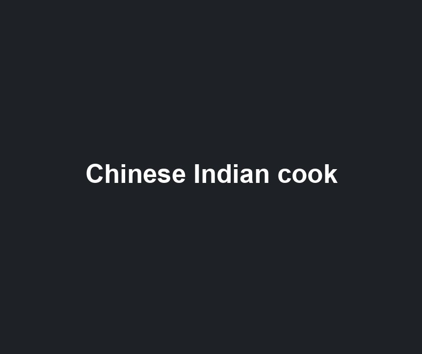 Chinese Indian cook