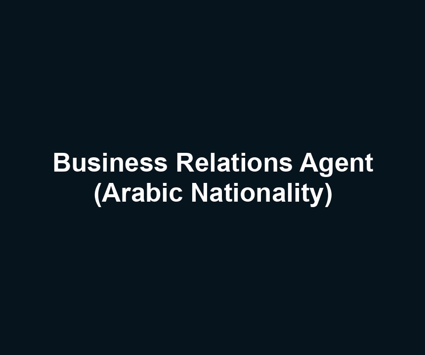 Business Relations Agent (Arabic Nationality)