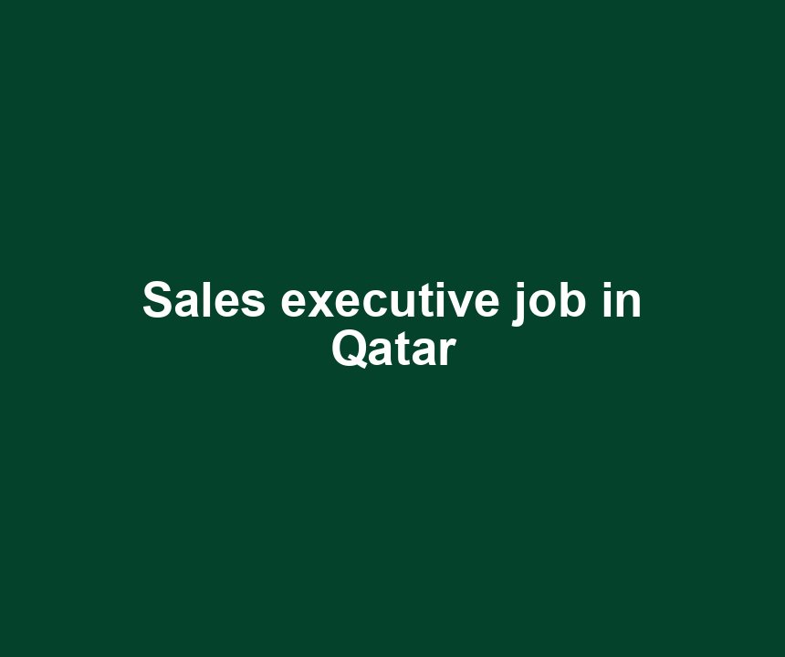 Sales executive job in Qatar