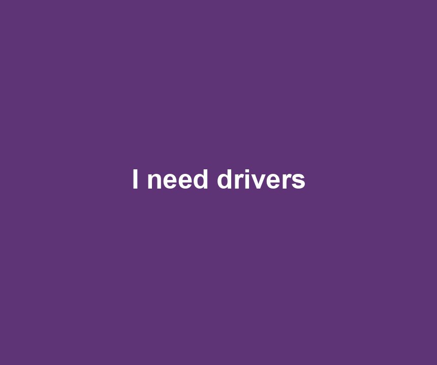 I need drivers