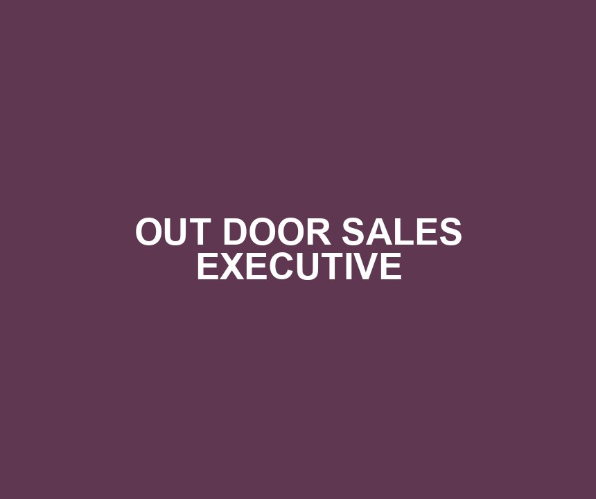 OUT DOOR SALES EXECUTIVE