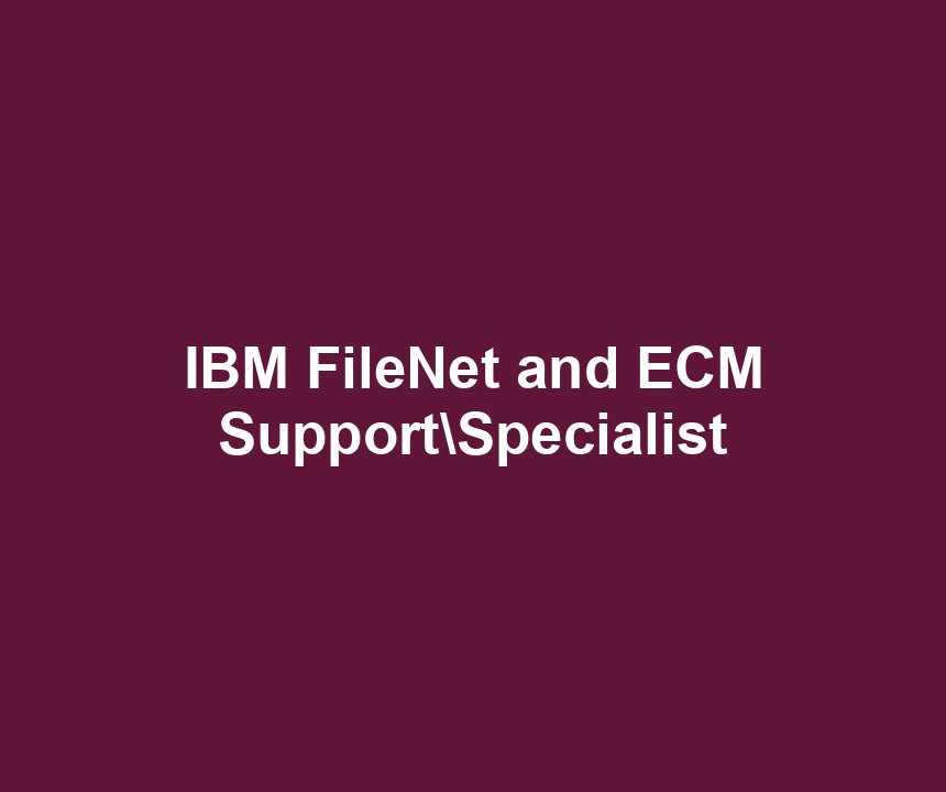 IBM FileNet and ECM SupportSpecialist