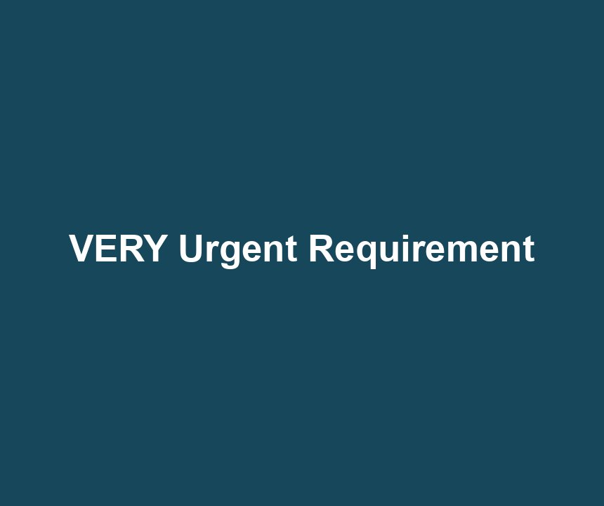 VERY Urgent Requirement