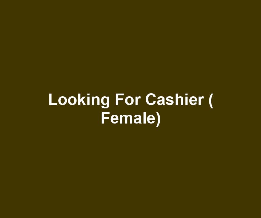 Looking For Cashier ( Female)
