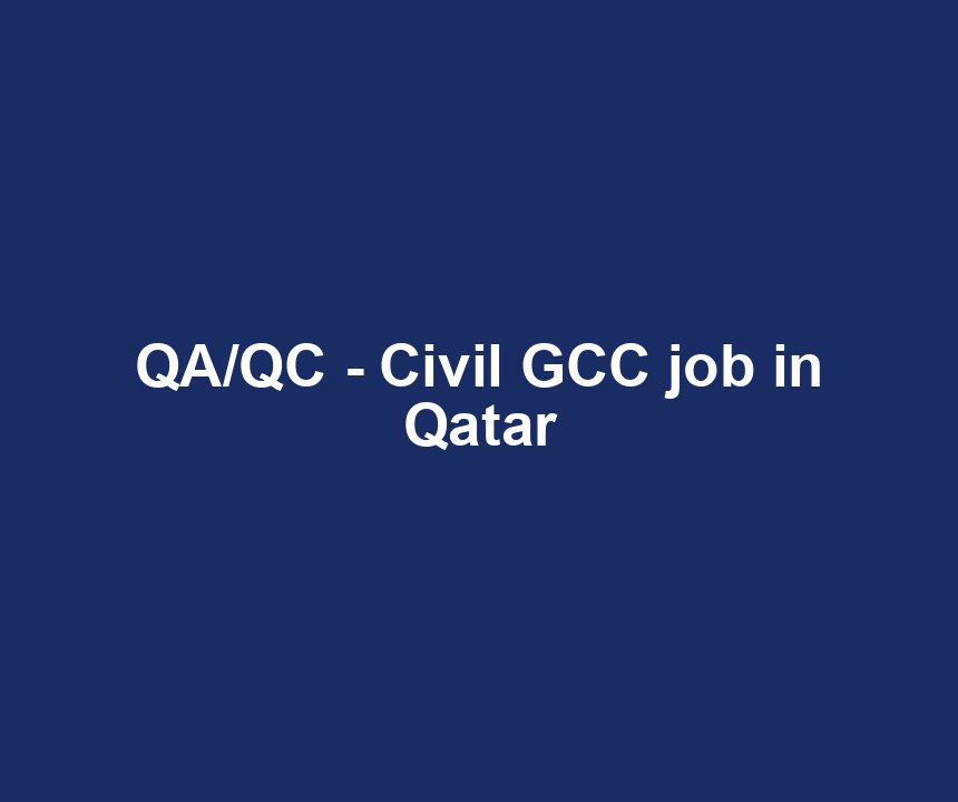 QA/QC - Civil GCC job in Qatar