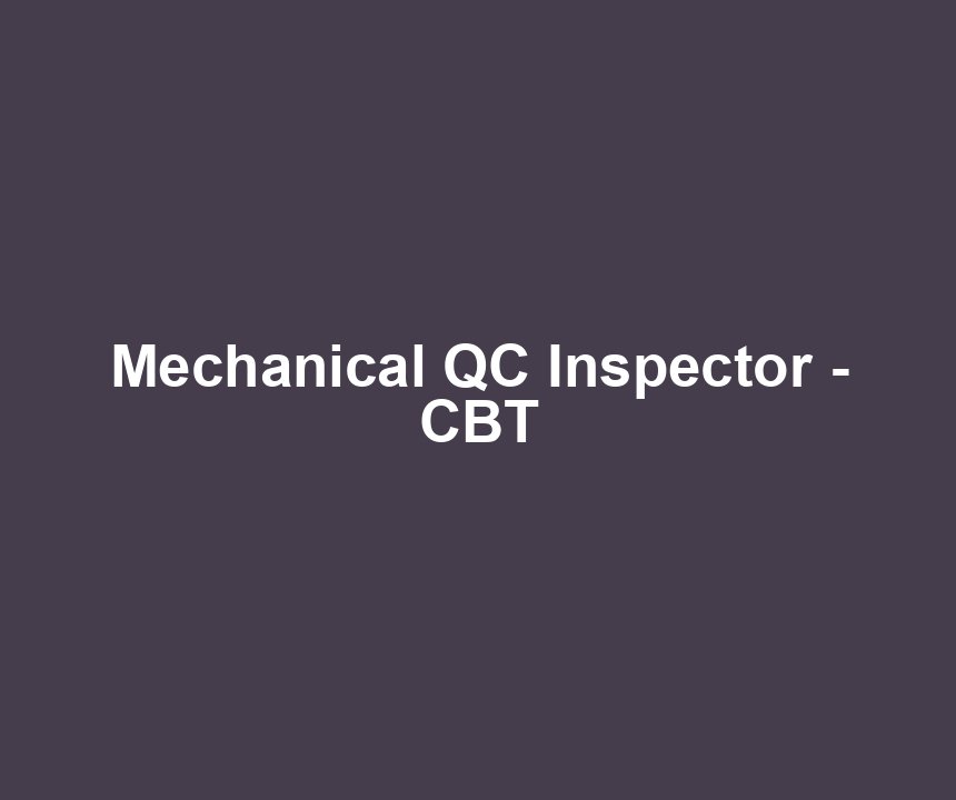 Mechanical QC Inspector - CBT