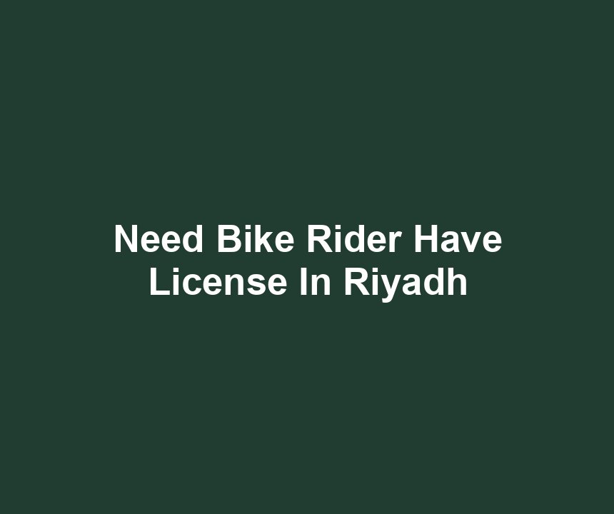 Need Bike Rider Have License In Riyadh