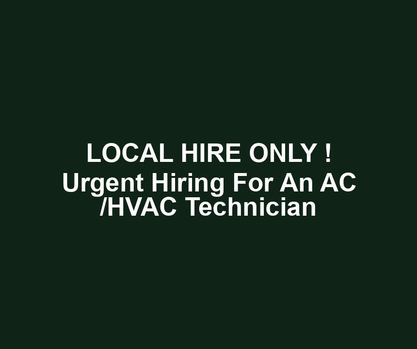 LOCAL HIRE ONLY ! Urgent Hiring For An AC /HVAC Technician