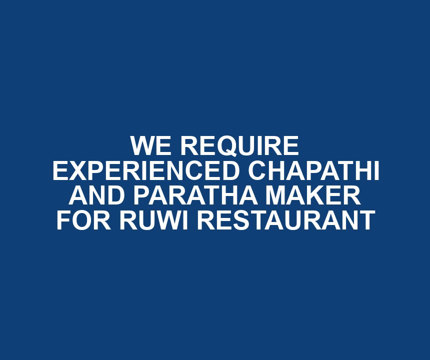 WE REQUIRE EXPERIENCED CHAPATHI AND PARATHA MAKER FOR RUWI RESTAURANT