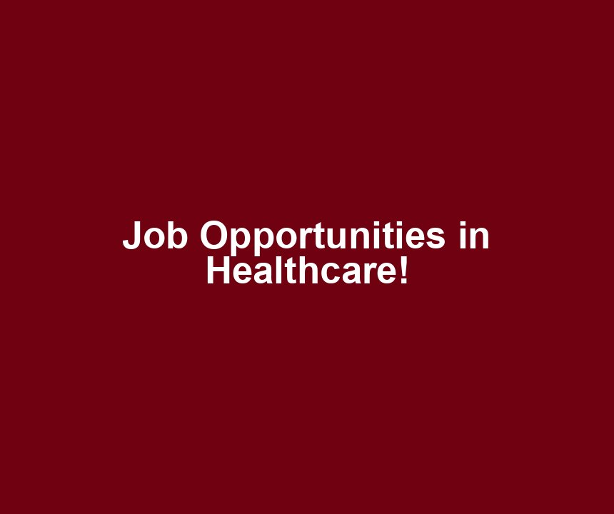 Job Opportunities in Healthcare!
