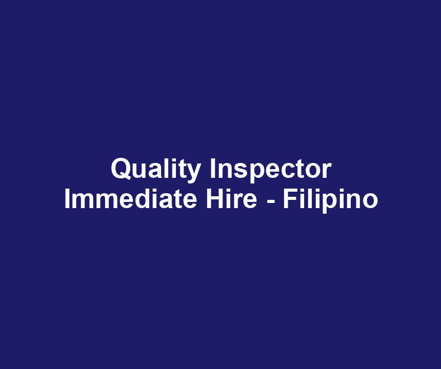 Quality Inspector Immediate Hire - Filipino
