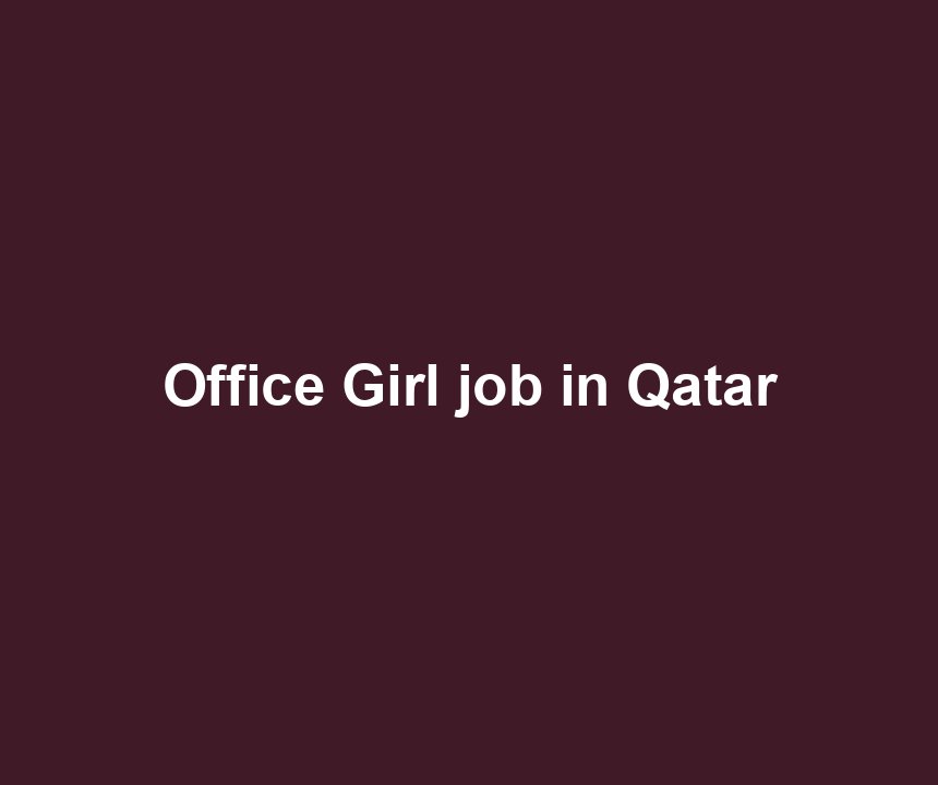 Office Girl job in Qatar