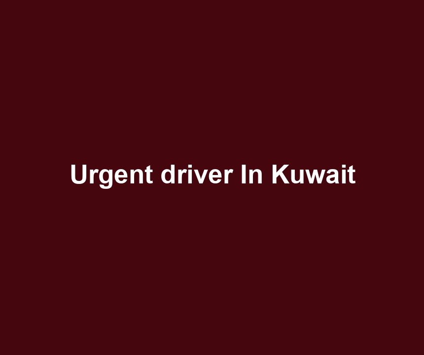 Urgent driver In Kuwait