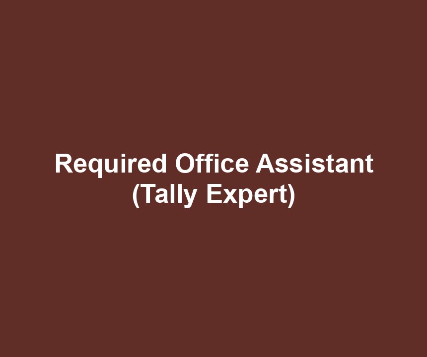 Required Office Assistant (Tally Expert)