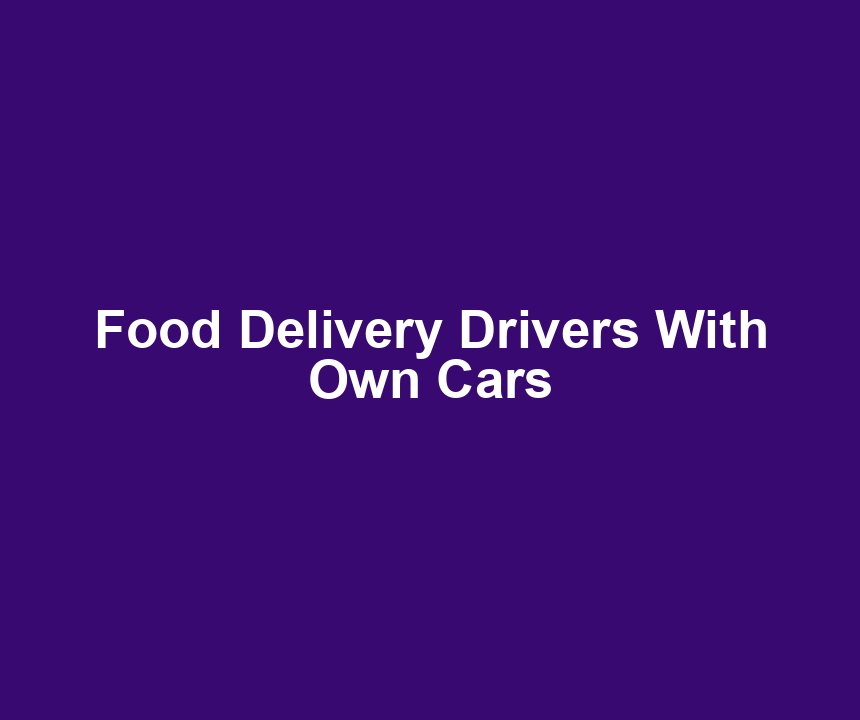 Food Delivery Drivers With Own Cars