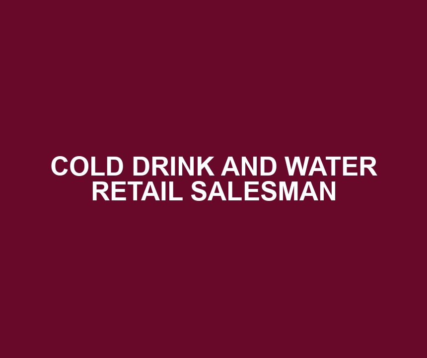 COLD DRINK AND WATER RETAIL SALESMAN