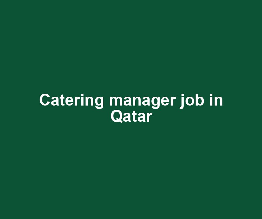 Catering manager job in Qatar
