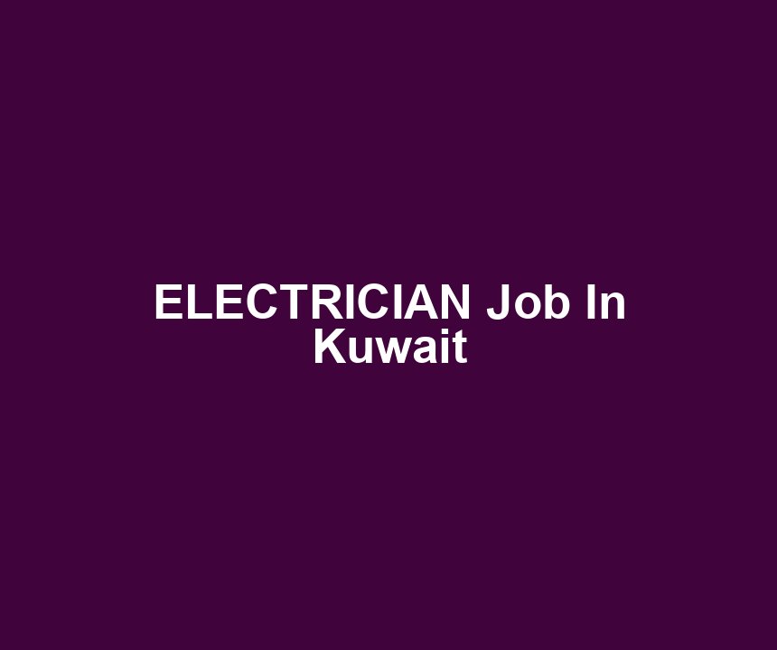 ELECTRICIAN Job In Kuwait