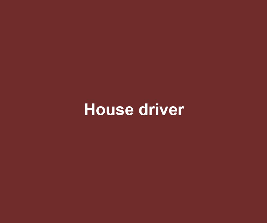 House driver