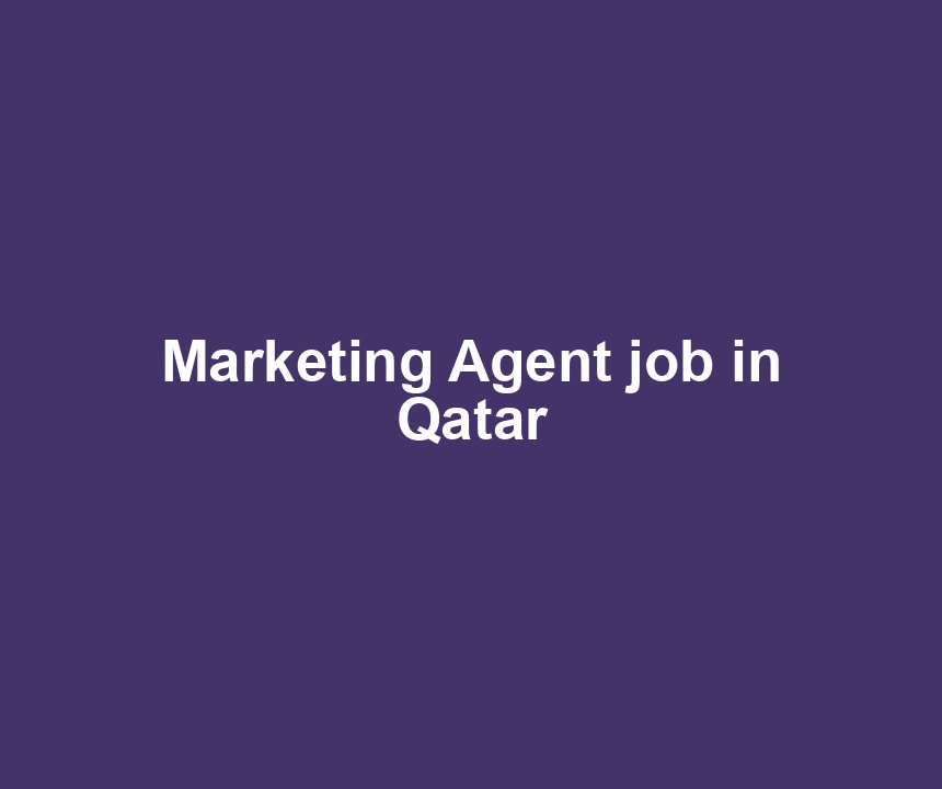 Marketing Agent job in Qatar