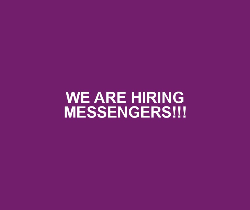 WE ARE HIRING MESSENGERS!!!