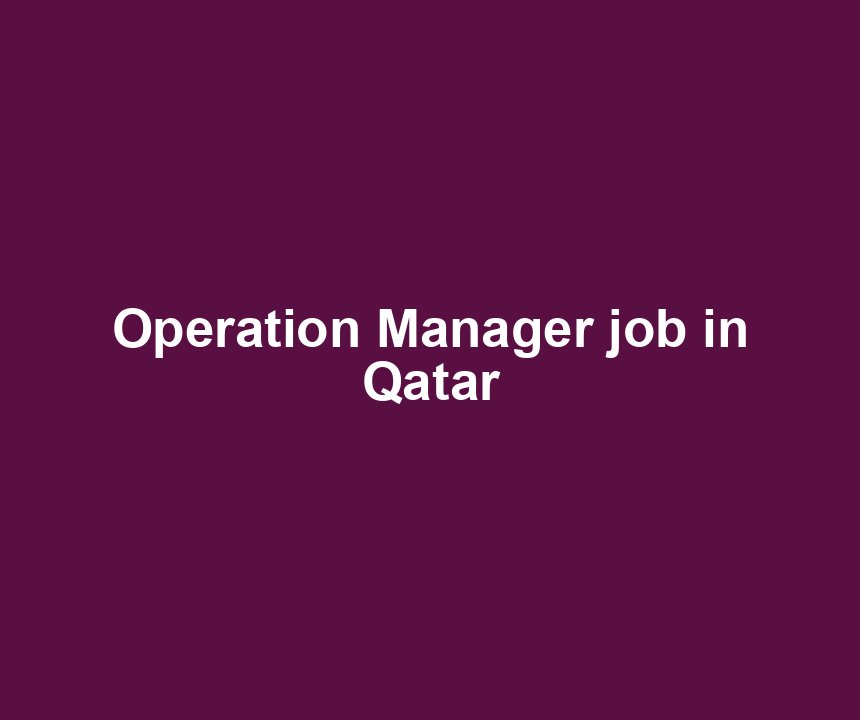 Operation Manager job in Qatar