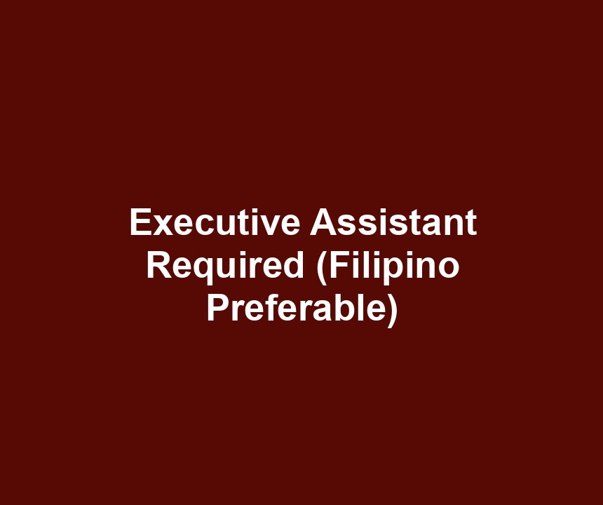 Executive Assistant Required (Filipino Preferable)