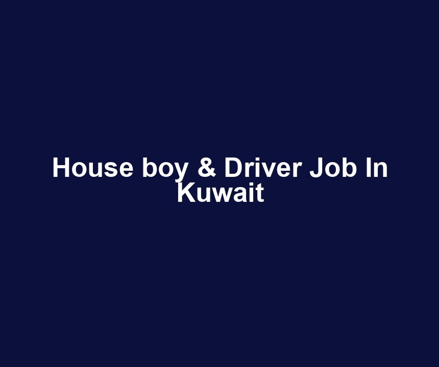 House boy & Driver Job In Kuwait