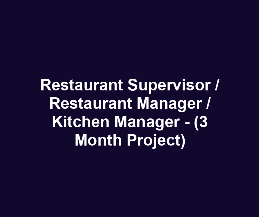 Restaurant Supervisor / Restaurant Manager / Kitchen Manager - (3 Month Project)