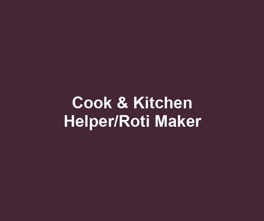 Cook & Kitchen Helper/Roti Maker