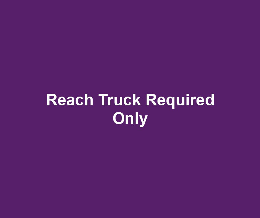 Reach Truck Required Only