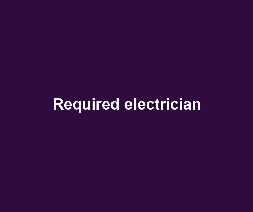 Required electrician