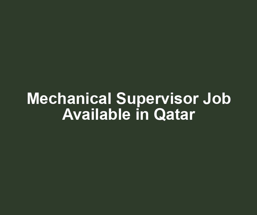 Mechanical Supervisor Job Available in Qatar