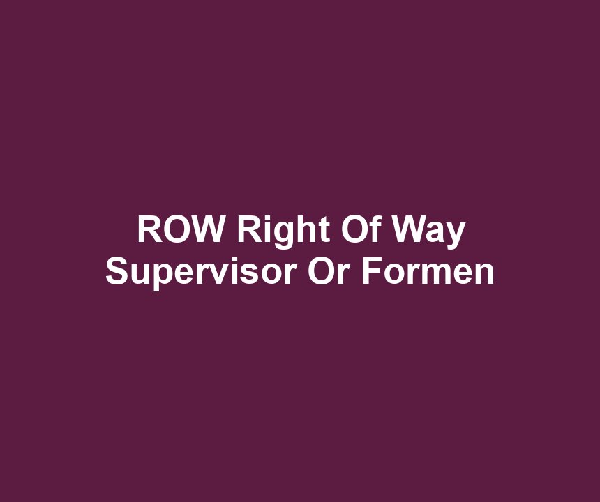 ROW Right Of Way Supervisor Or Formen