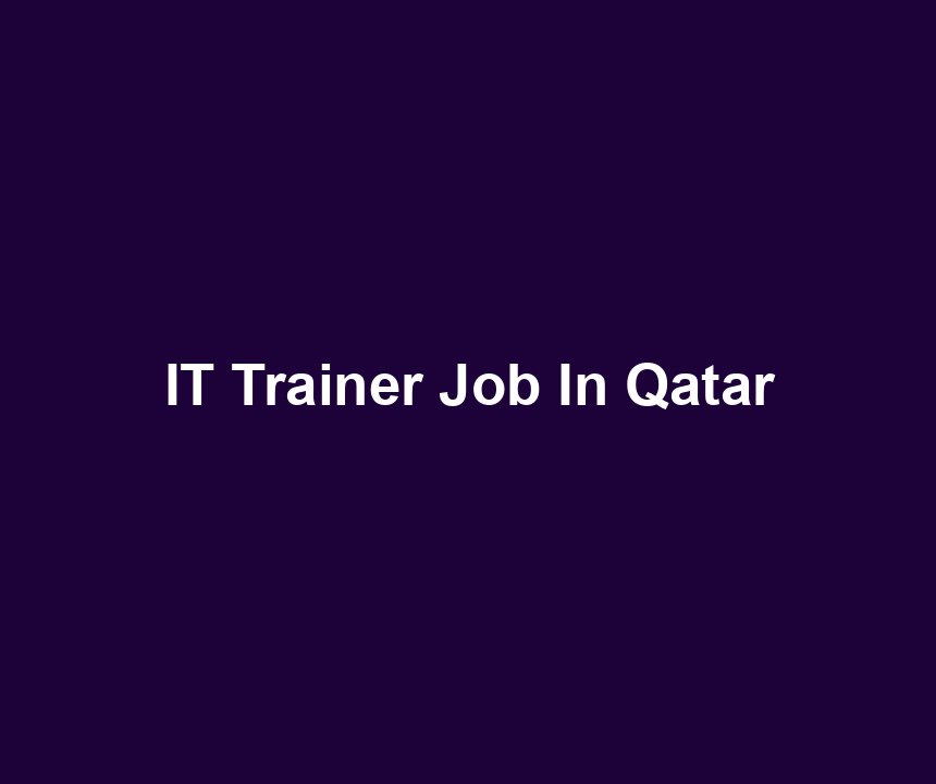 IT Trainer Job In Qatar