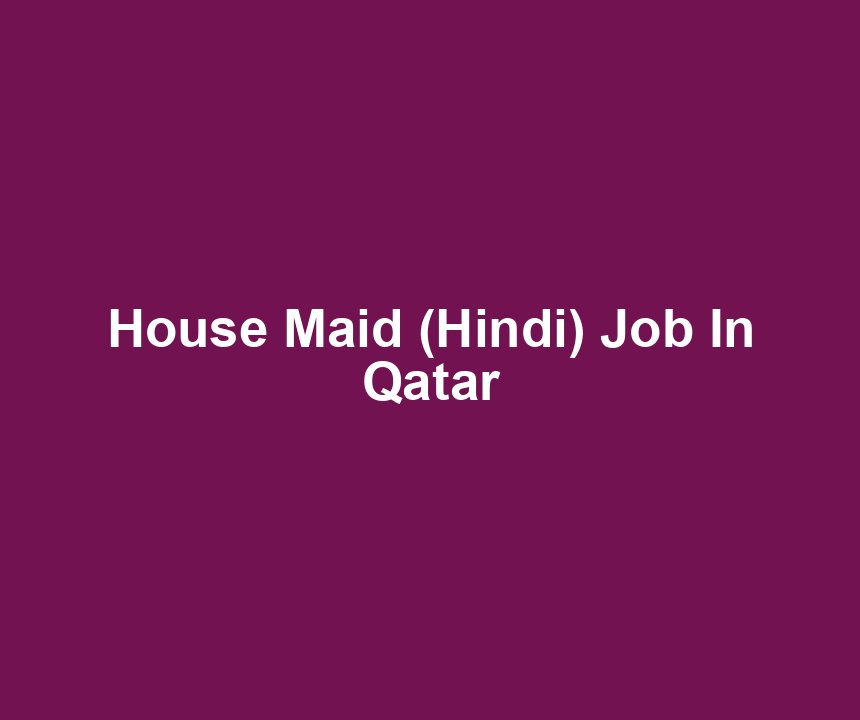House Maid (Hindi) Job In Qatar