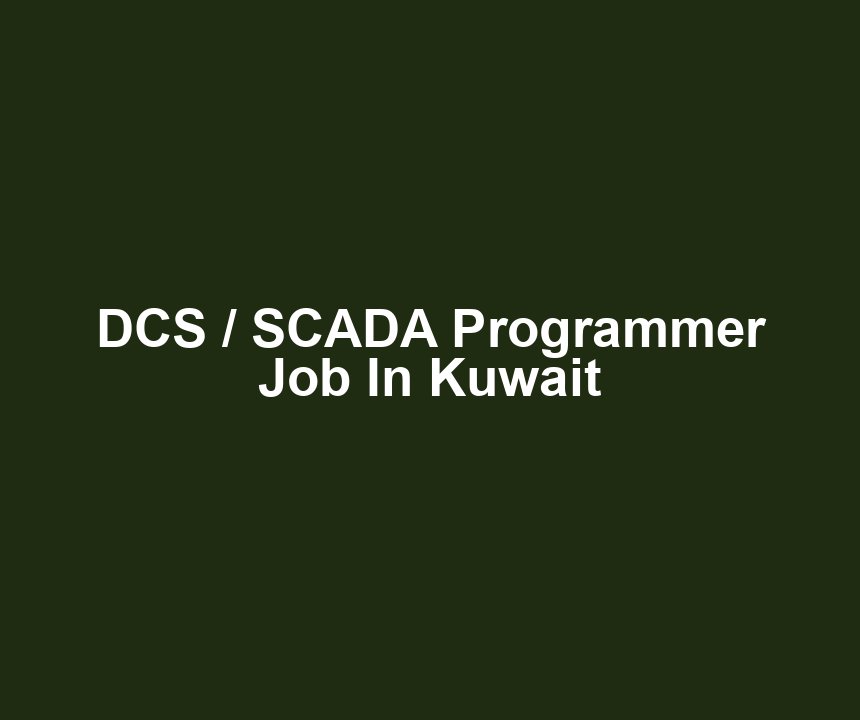 DCS / SCADA Programmer Job In Kuwait
