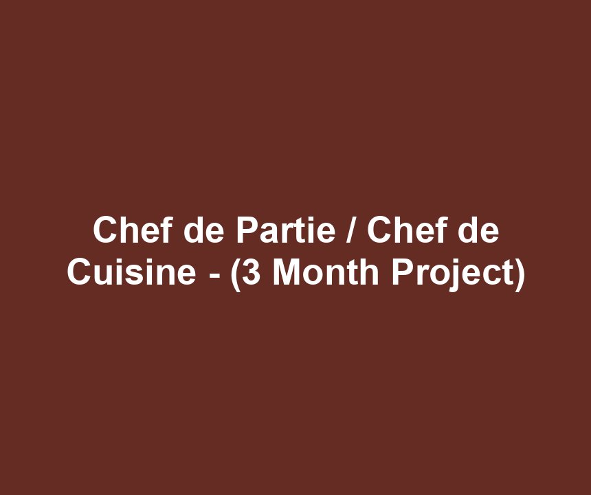 Chef de Partie / Chef de Cuisine - (3 Month Project)