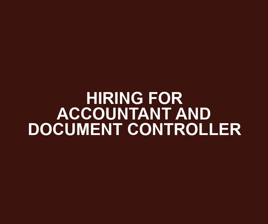 HIRING FOR ACCOUNTANT AND DOCUMENT CONTROLLER