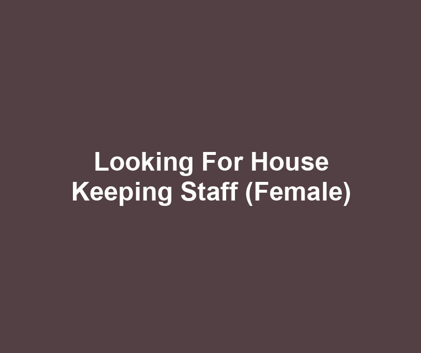 Looking For House Keeping Staff (Female)